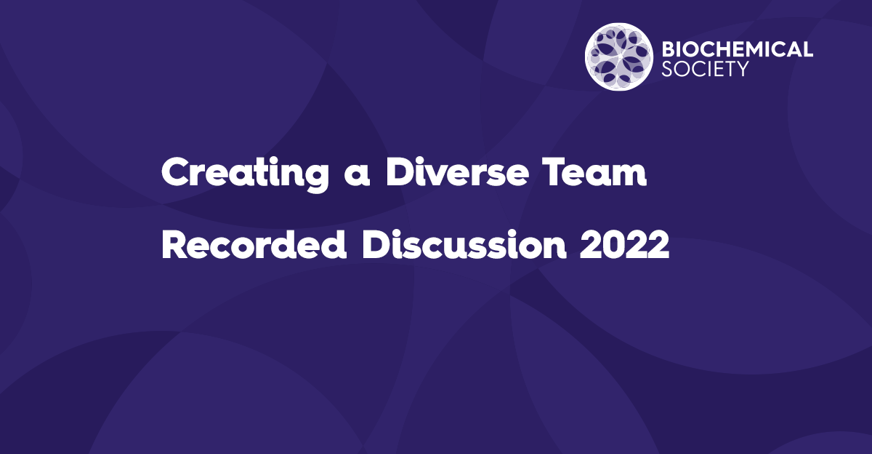 Creating a Diverse Team Recorded Discussion 2022