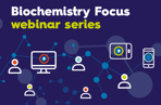 Biochemistry Focus webinar series logo