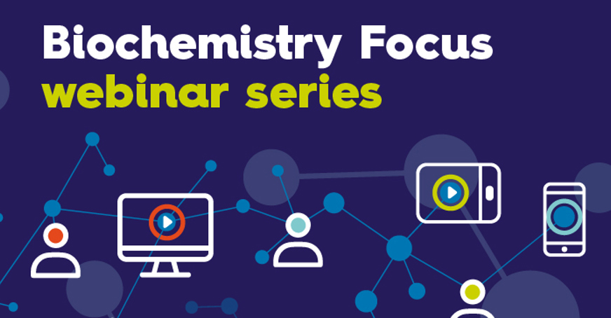 Biochemistry Focus webinar series