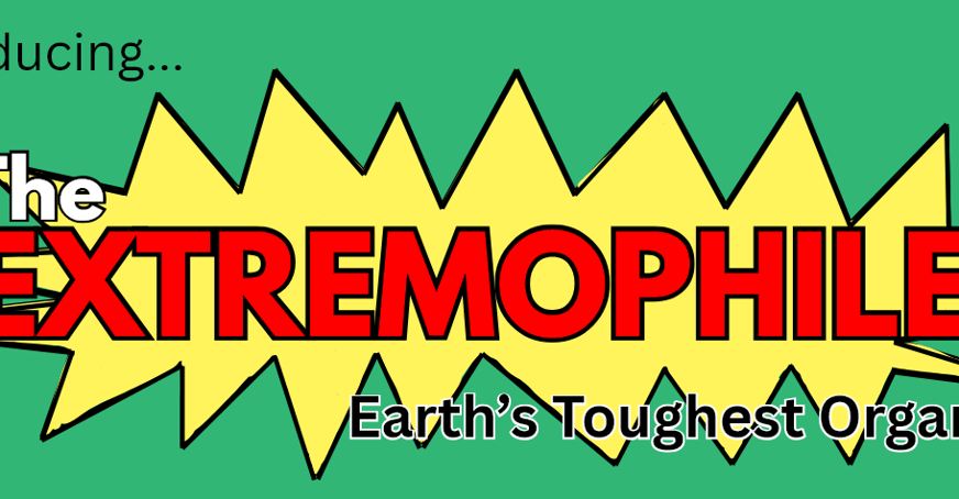Cartoon title of the words 'Introducing The Extremophiles, Earth's Toughest Organisms'